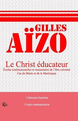 9782915568271: Le Christ ducateur: Ecoles confessionnelles et restauration de l'tre colonis : cas du Bnin et de la Martinique