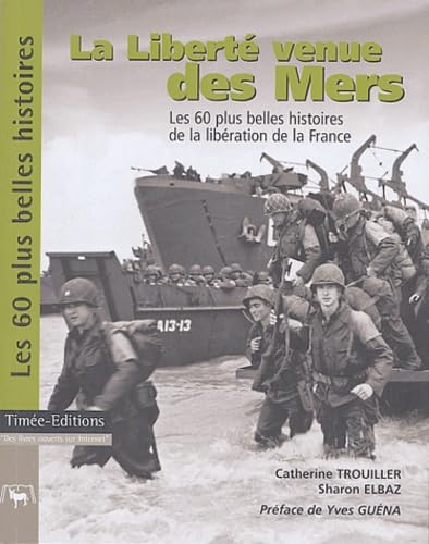 Beispielbild fr La Libert venue des Mers : Les 60 plus belles histoires de la libration de la France zum Verkauf von Ammareal