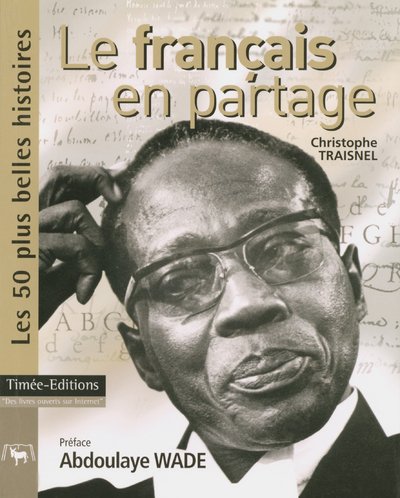 Beispielbild fr Le franais en partage : Les 50 plus belles histoires de la francophonie zum Verkauf von Ammareal