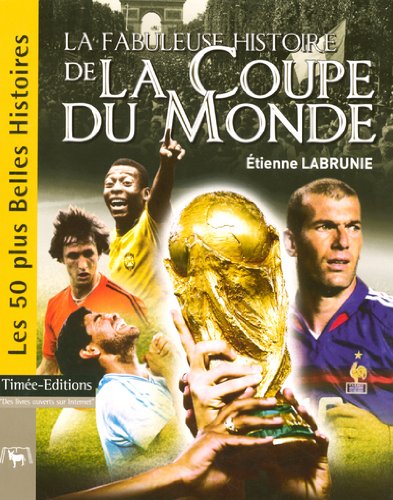 9782915586381: La fabuleuse histoire de la Coupe du Monde