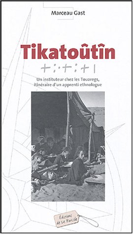 Imagen de archivo de Tikatotn : Un instituteur chez les Touaregs, itinraire d'un apprenti ethnologue a la venta por Ammareal