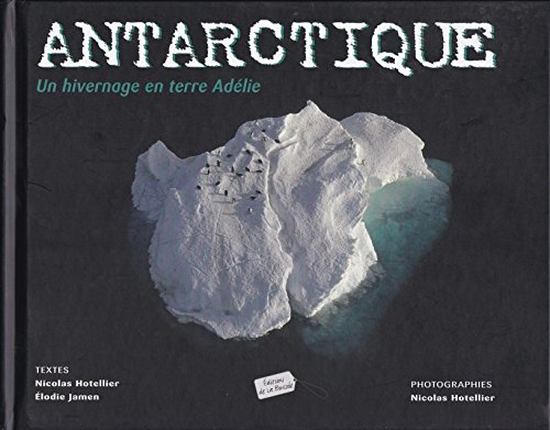 Beispielbild fr Antarctique, un voyage en Terre Adlie zum Verkauf von Ammareal