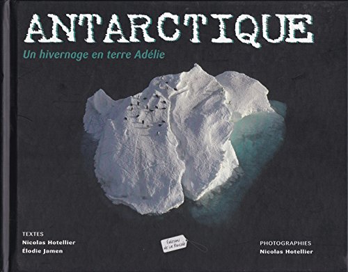 Imagen de archivo de Antarctique : Un Hivernage En Terre Adlie a la venta por RECYCLIVRE