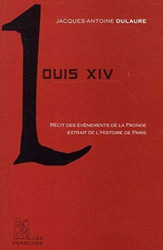 Imagen de archivo de Louis XIV : Rcit du rgne du Roi-Soleil extrait de l'Histoire physique, civile et morale de Paris a la venta por medimops