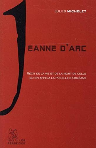 Beispielbild fr Jeanne d'Arc : Rcit de la vie de la Pucelle d'Orlans extrait de l'Histoire de France zum Verkauf von Ammareal