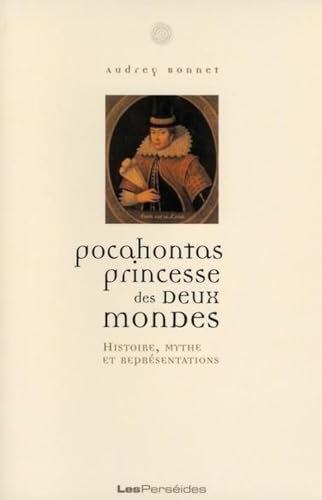 Pocahontas, princesse des deux mondes. Histoire, mythe et représentations.