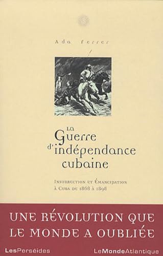 Stock image for La Guerre d'indpendance cubaine: Insurrecction et mancipation  Cuba de 1868-1898 for sale by Gallix