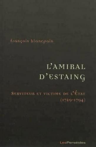 Beispielbild fr L'Amiral d'Estaing, serviteur et victime de l'Etat (1729-1794): De la guerre de Sept ans  la guerre d'indpendance amricaine zum Verkauf von Gallix