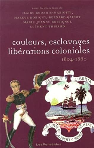 9782915596960: Couleurs, esclavages, librations coloniales (1804-1860): Rorientation des empires, nouvelles colonisations, Amriques, Europe, Afrique
