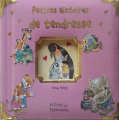 Petites Histoires De Tendresse (9782915601541) by Tony Wolf