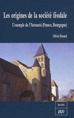 9782915611397: Les origines de la socit fodale: L'exemple de l'Autunois (France, Bourgogne)