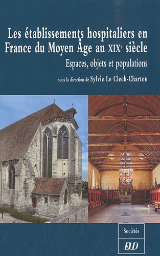 9782915611526: Les tablissements hospitaliers en France du Moyen Age au XIXe sicle: Espaces, objets et populations