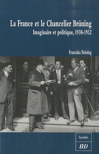 Imagen de archivo de La France et le Chancelier Brning: Imaginaire et politique, 1930-1932 Brning, Franziska et Frank, Robert a la venta por BIBLIO-NET