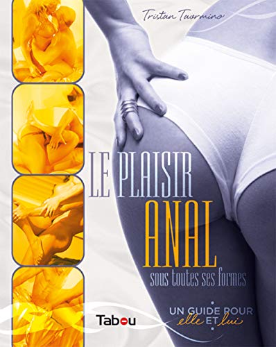 Le plaisir anal sous toutes ses formes: Un guide pour elle et lui (9782915635683) by Taormino, Tristan