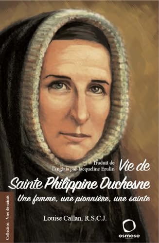 Stock image for Vie de Sainte Philippine Duchesne: Une femme, une pionnire, une sainte for sale by Gallix