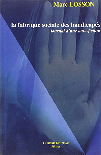 Beispielbild fr La fabrique sociale des handicaps : Journal d'une auto-fiction zum Verkauf von medimops