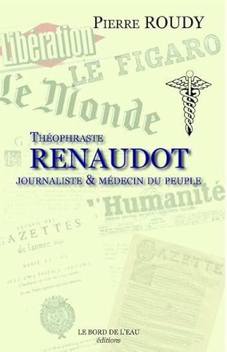 Stock image for Thophraste Renaudot : Journaliste & mdecin du peuple for sale by medimops