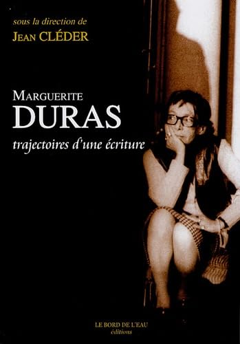 9782915651447: Marguerite Duras: Trajectoires d'une criture (Art en paroles)