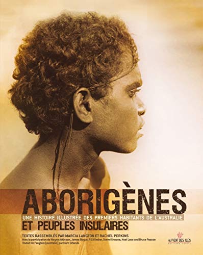 Beispielbild fr Aborignes : Une Histoire Illustre Des Premiers Habitants De L'australie Et Peuples Insulaires zum Verkauf von RECYCLIVRE