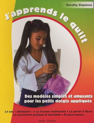 Stock image for J'apprends le Quilt : Des modles simples et amusants pour des petits as du quilt for sale by Ammareal