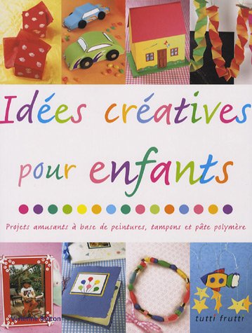 9782915667172: Ides cratives pour enfants: Projets amusants  base de peintures, tampons et pte polymre