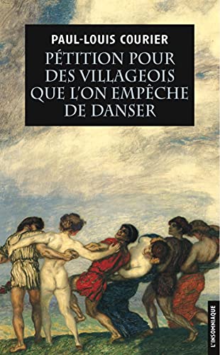 Beispielbild fr Ptition pour des villageois que l'on empche de danser : Suivie de deux autres crits impies et d'un essai sur la vie et les crits de Paul-Louis Courier zum Verkauf von medimops