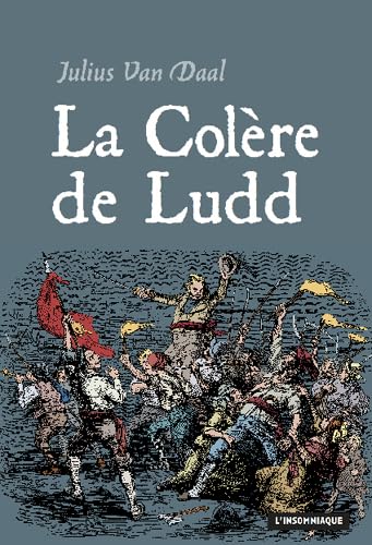 Beispielbild fr La Colre De Ludd : La Lutte Des Classes En Angleterre  L'aube De La Rvolution Industrielle zum Verkauf von RECYCLIVRE