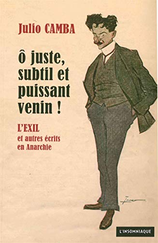 9782915694888: O juste, subtil et puissant venin !: L'Exil et autres crits en Anarchie (1902-1906)