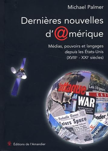 Stock image for Dernires nouvelles d'Amrique: Mdias, pouvoirs et langages depuis les Etats-Unis (18e-21e sicles) for sale by Ammareal