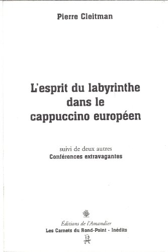 Stock image for L'esprit du labyrinthe dans le cappucino europen suivi de deux autres confrences extravagantes for sale by Ammareal