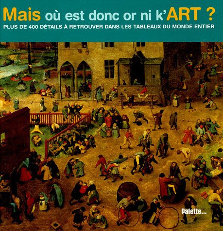 Beispielbild fr Mais O Est Donc Or Ni K'art ? : Plus De 400 Dtails  Retrouver Dans Les Tableaux Du Monde Entier zum Verkauf von RECYCLIVRE