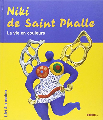 Imagen de archivo de Niki De Saint Phalle : La Vie En Couleurs a la venta por RECYCLIVRE