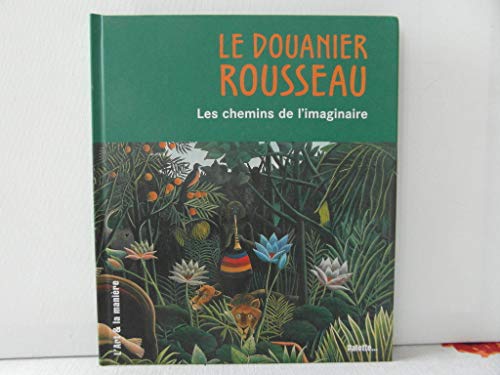 Beispielbild fr Le Douanier Rousseau : Les chemins de l'imaginaire zum Verkauf von Ammareal