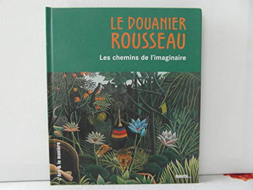 Imagen de archivo de Le Douanier Rousseau : Les chemins de l'imaginaire a la venta por Ammareal