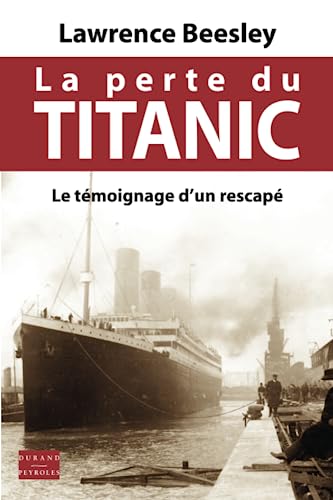 Stock image for La perte du Titanic: Le t�moignage d'un rescap� (French Edition) for sale by Russell Books