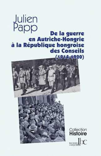 Beispielbild fr De l'Autriche-Hongrie en guerre  la Rpublique hongroise des Conseils (1914-1920) zum Verkauf von Gallix