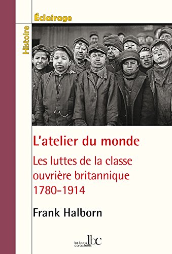 Beispielbild fr L'atelier du monde : Les luttes de la classe ouvrire britannique 1780-1914 [Broch] Halborn, Frank zum Verkauf von BIBLIO-NET