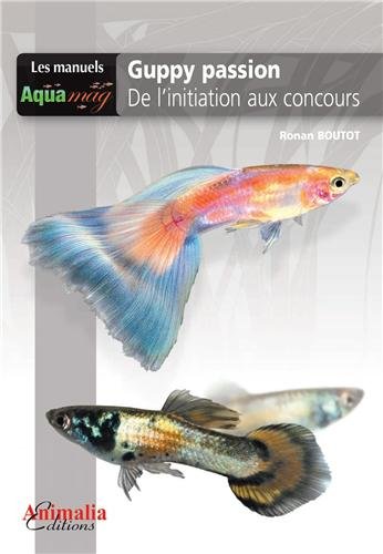 Beispielbild fr Guppy passion - De l'initiation aux concours zum Verkauf von Ammareal