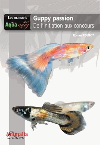 Imagen de archivo de Guppy passion - De l'initiation aux concours a la venta por Ammareal