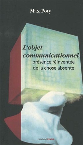 Imagen de archivo de L'objet communicationnel, prsence rinvente de la chose absente a la venta por Ammareal