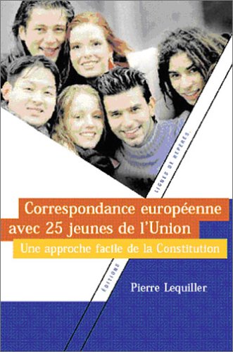 Stock image for Correspondance europenne avec 25 jeunes de l'Union : Une approche facile de la Constitution for sale by Ammareal
