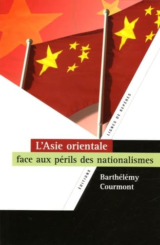 Beispielbild fr L'Asie orientale face aux prils des nationalismes zum Verkauf von A TOUT LIVRE