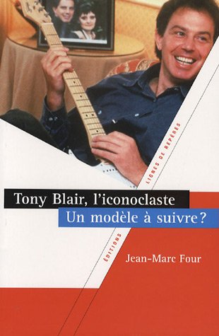 Beispielbild fr Tony Blair, L'iconoclaste : Un Modle  Suivre ? zum Verkauf von RECYCLIVRE