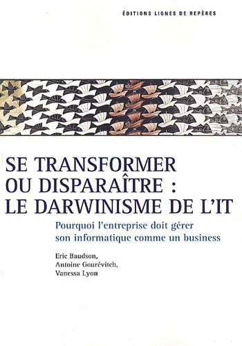 Stock image for Se transformer ou diparatre : le darwinisme de l'IT : Pourquoi l'entreprise doit grer son IT comme un business for sale by medimops