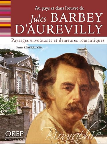 Imagen de archivo de Jules Barbey D'aurevilly : Paysages Envotants Et Demeures Romantiques : Au Pays Et Dans L'oeuvre De a la venta por RECYCLIVRE