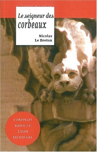 Beispielbild fr La geste de Lyon. 2. Le seigneur des corbeaux zum Verkauf von Chapitre.com : livres et presse ancienne