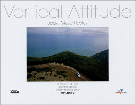 Stock image for Vertical Attitude : Le Rallye Vu Du Ciel. Vertical Attitude : Rally From Above. Vertical Attitude : for sale by RECYCLIVRE