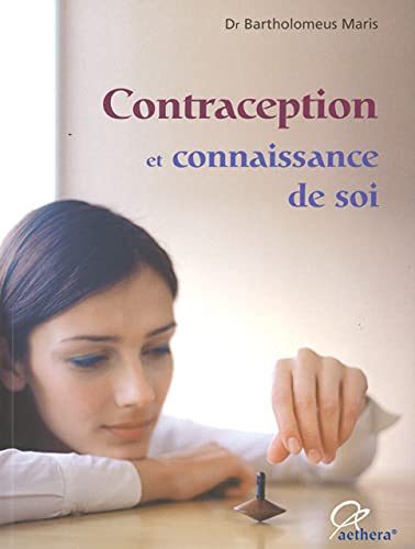 Stock image for Contraception et connaissance de soi : Avantages et inconv nients des diverses m thodes contraceptives Maris, Bartholomeus; Bizieau, Serge and Letouz, Thomas for sale by e-Libraire