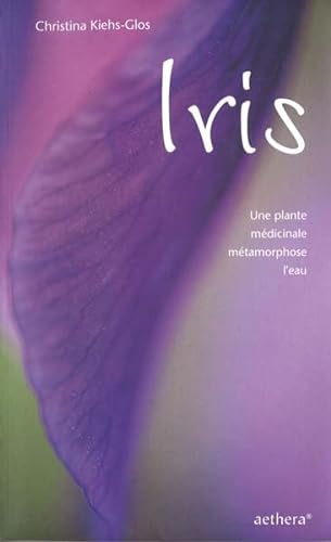 Stock image for Iris : Une plante mdicinale mtamorphose l'eau for sale by Culture Bis