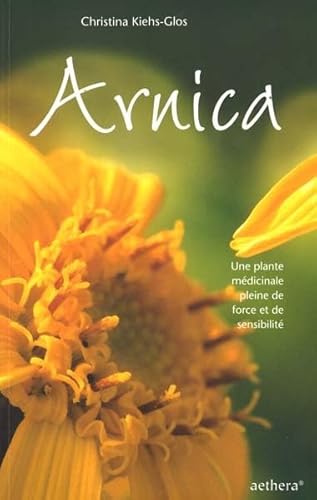 Beispielbild fr Arnica : Une plante mdicinale pleine de force et de sensibilit zum Verkauf von Ammareal
